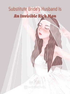 Substitute Bride's Husband Is An Invisible Rich Man